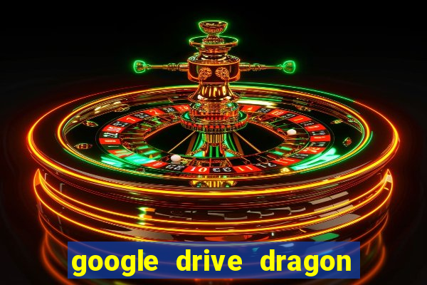 google drive dragon ball super